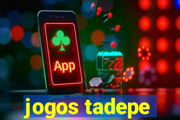 jogos tadepe