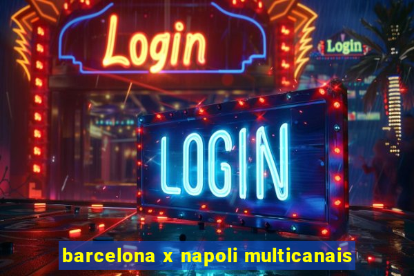 barcelona x napoli multicanais