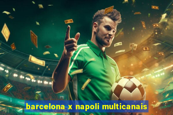 barcelona x napoli multicanais