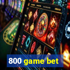 800 game bet