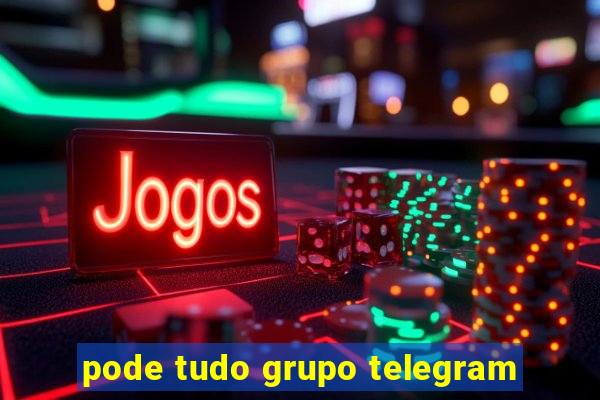 pode tudo grupo telegram