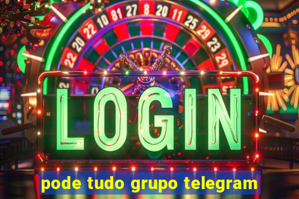 pode tudo grupo telegram