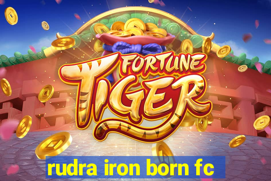 rudra iron born fc