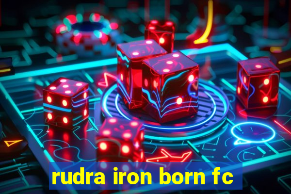 rudra iron born fc