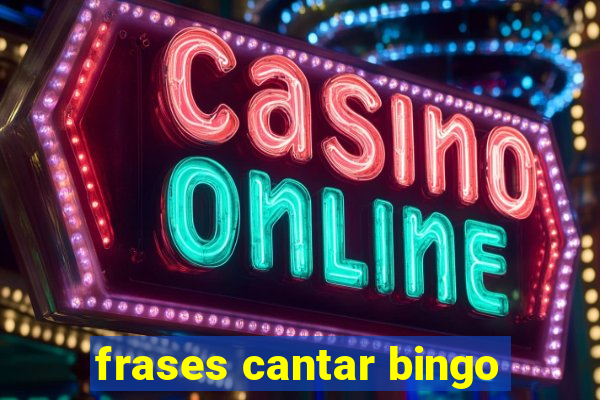 frases cantar bingo