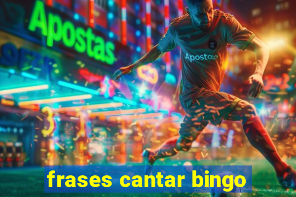 frases cantar bingo