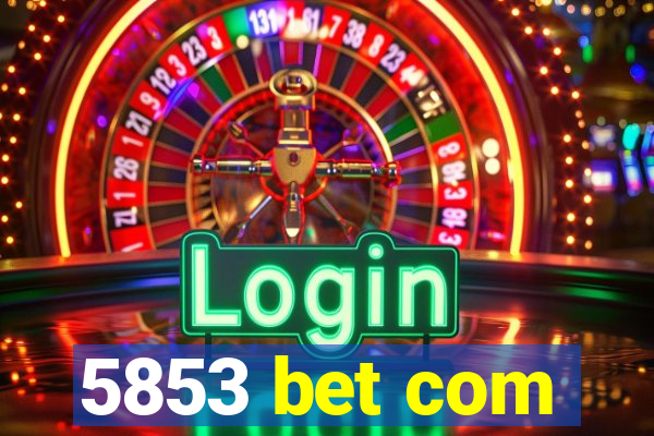 5853 bet com