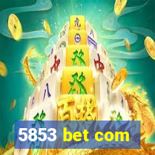 5853 bet com