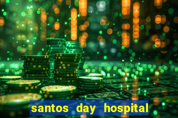 santos day hospital trabalhe conosco