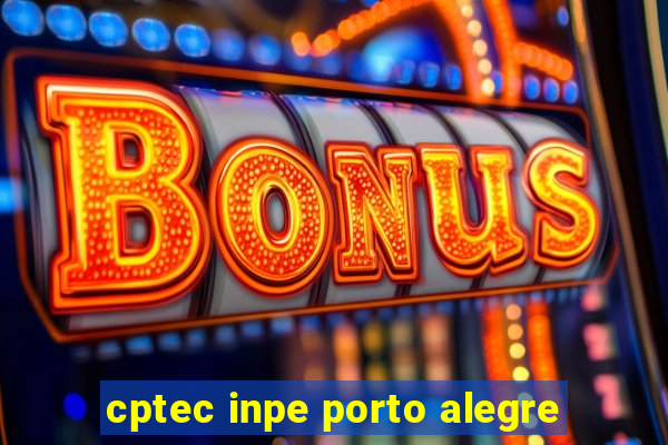 cptec inpe porto alegre