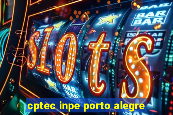 cptec inpe porto alegre