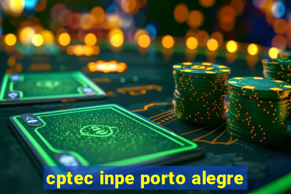 cptec inpe porto alegre