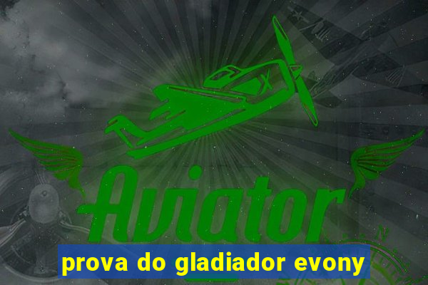 prova do gladiador evony