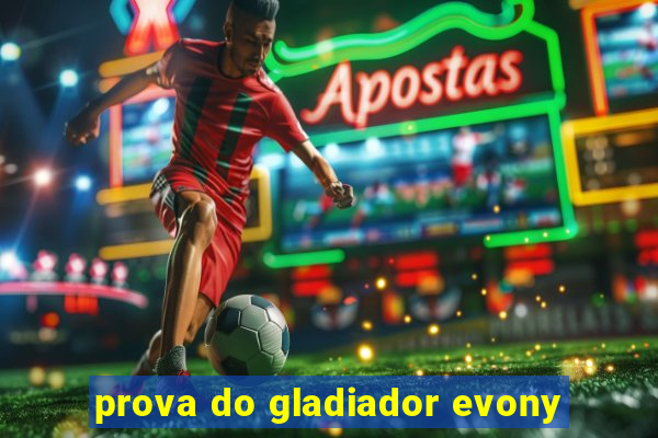 prova do gladiador evony