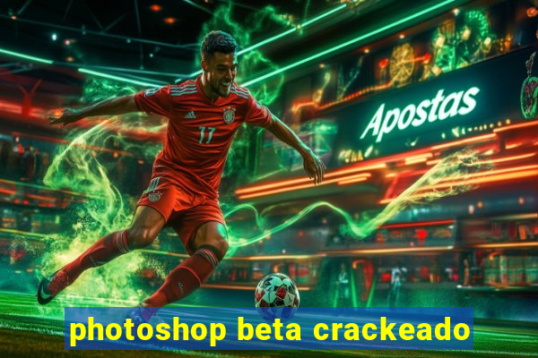 photoshop beta crackeado