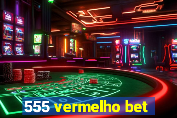 555 vermelho bet