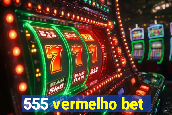 555 vermelho bet