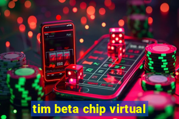 tim beta chip virtual