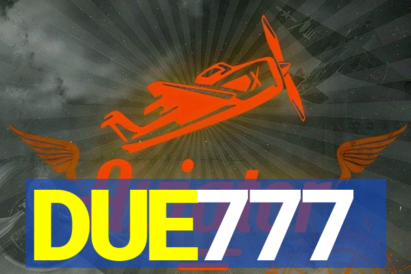 DUE777