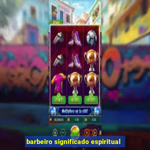 barbeiro significado espiritual