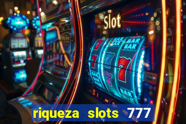 riqueza slots 777 paga mesmo