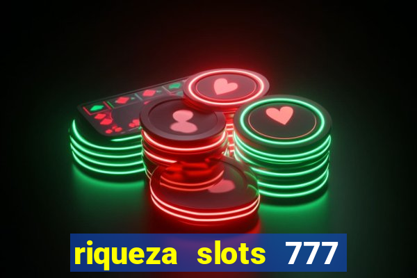 riqueza slots 777 paga mesmo