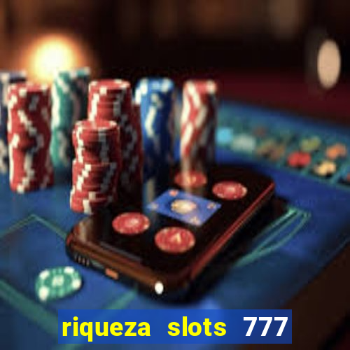 riqueza slots 777 paga mesmo