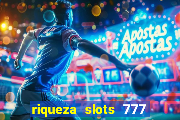 riqueza slots 777 paga mesmo