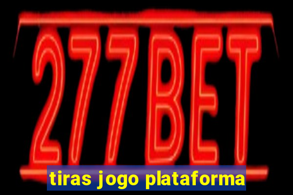 tiras jogo plataforma