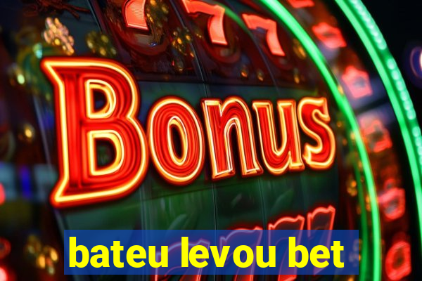 bateu levou bet