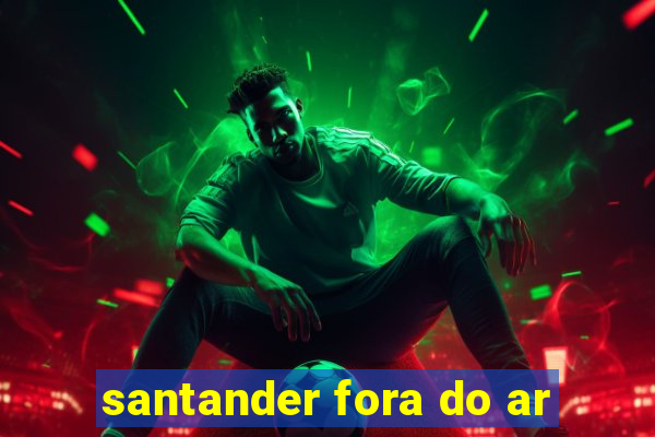 santander fora do ar