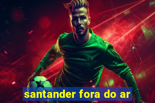 santander fora do ar