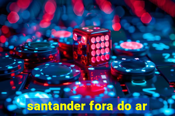 santander fora do ar