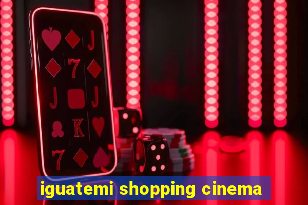 iguatemi shopping cinema