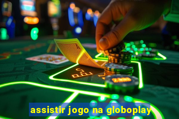 assistir jogo na globoplay