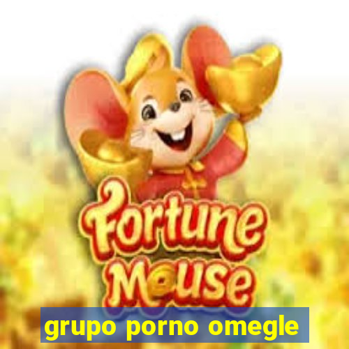 grupo porno omegle