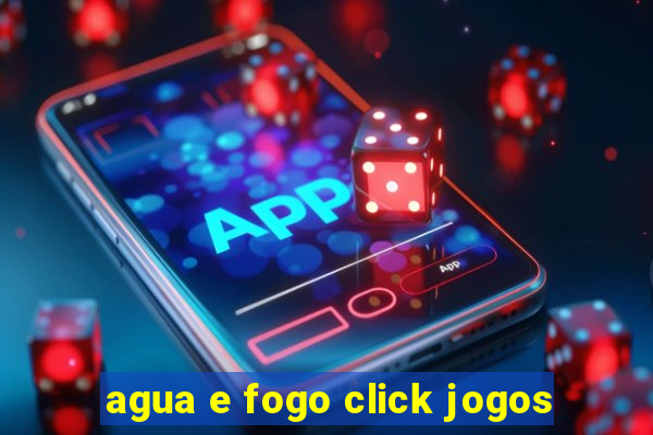 agua e fogo click jogos