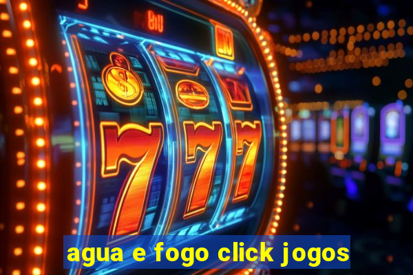 agua e fogo click jogos