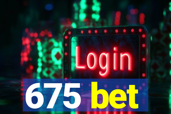 675 bet