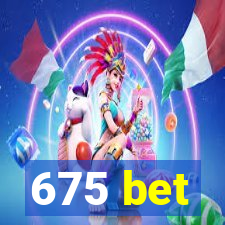 675 bet