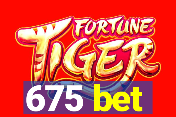 675 bet