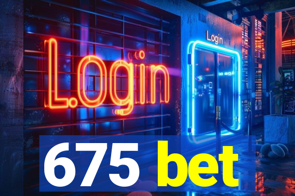 675 bet