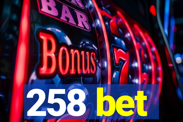 258 bet