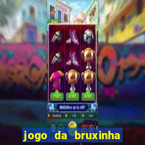 jogo da bruxinha que ganha dinheiro