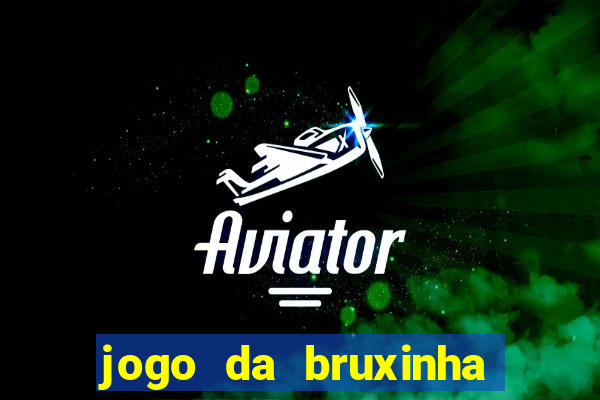 jogo da bruxinha que ganha dinheiro