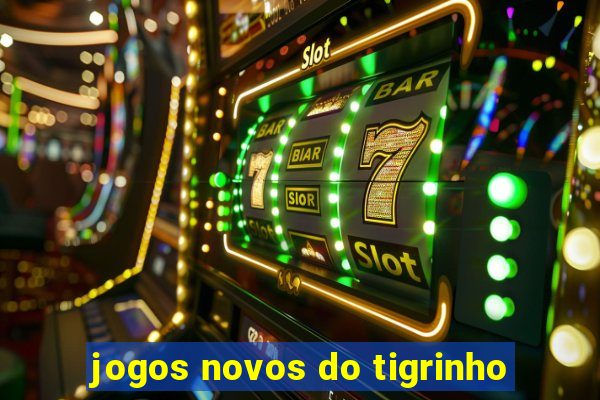 jogos novos do tigrinho