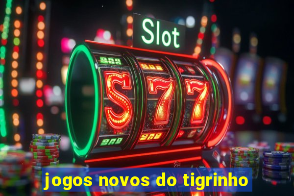 jogos novos do tigrinho