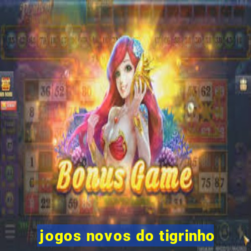 jogos novos do tigrinho