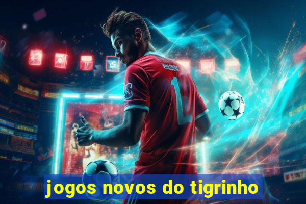 jogos novos do tigrinho