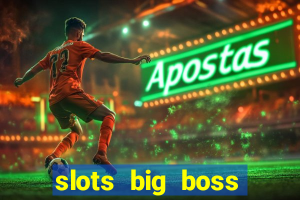 slots big boss paga mesmo